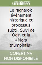 Le ragnarök événement historique et processus subtil. Suivi de Odin et la «Mors triumphalis» libro