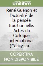 René Guénon et l'actualité de la pensée traditionnelle. Actes du Colloque international (Cerisy-La Salle, 13-20 juillet 1973) libro