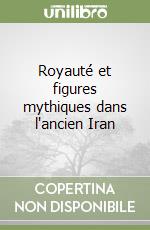 Royauté et figures mythiques dans l'ancien Iran libro