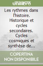 Les rythmes dans l'histoire. Historique et cycles secondaires. Cycles cosmiques et synthèse de l'histoire. Applications libro