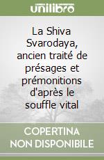 La Shiva Svarodaya, ancien traité de présages et prémonitions d'après le souffle vital libro