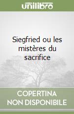 Siegfried ou les mistères du sacrifice libro