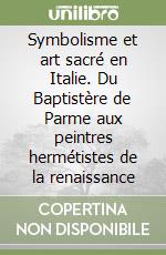 Symbolisme et art sacré en Italie. Du Baptistère de Parme aux peintres hermétistes de la renaissance libro