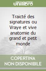 Traicté des signatures ou Vraye et vive anatomie du grand et petit monde libro