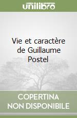 Vie et caractère de Guillaume Postel