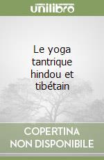 Le yoga tantrique hindou et tibétain libro