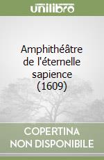 Amphithéâtre de l'éternelle sapience (1609) libro