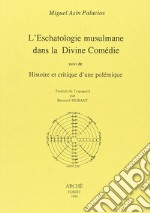 L'eschatologie musulmane dans la Divine Comédie suivi de Histoire et critique d'une polémique