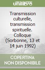 Transmission culturelle, transmission spirituelle. Colloque (Sorbonne, 13 et 14 juin 1992) libro