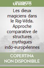 Les dieux magiciens dans le Rig-Véda. Approche comparative de structures mythiques indo-européennes libro