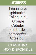 Féminité et spiritualité. Colloque du Groupe d'études spirituelles comparées. Actes du Colloque (Paris, 28-29 mai 1994) libro