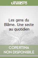 Les gens du Blâme. Une secte au quotidien libro