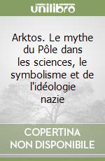 Arktos. Le mythe du Pôle dans les sciences, le symbolisme et de l'idéologie nazie libro