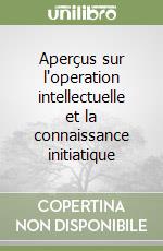 Aperçus sur l'operation intellectuelle et la connaissance initiatique libro