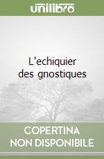 L'echiquier des gnostiques libro