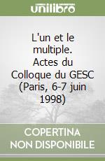 L'un et le multiple. Actes du Colloque du GESC (Paris, 6-7 juin 1998) libro