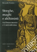 Streghe, maghi e alchimisti tra Rinascimento e Controriforma