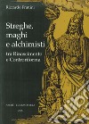 Streghe, maghi e alchimisti tra Rinascimento e Controriforma libro