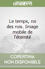 Le temps, roi des rois. Image mobile de l'éternité