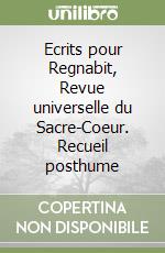 Ecrits pour Regnabit, Revue universelle du Sacre-Coeur. Recueil posthume libro