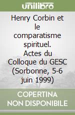 Henry Corbin et le comparatisme spirituel. Actes du Colloque du GESC (Sorbonne, 5-6 juin 1999) libro