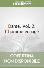 Dante. Vol. 2: L'homme engagé