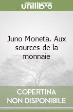 Juno Moneta. Aux sources de la monnaie libro