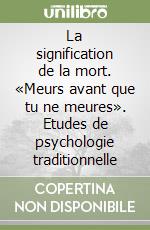 La signification de la mort. «Meurs avant que tu ne meures». Etudes de psychologie traditionnelle libro