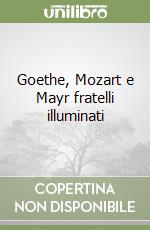 Goethe, Mozart e Mayr fratelli illuminati