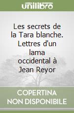 Les secrets de la Tara blanche. Lettres d'un lama occidental à Jean Reyor libro