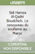 Sidi Hamza Al-Qadiri Boudchich. Le renouveau du soufisme au Maroc libro