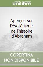 Aperçus sur l'ésotérisme de l'histoire d'Abraham libro