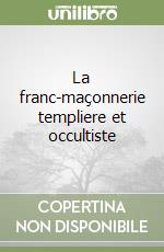 La franc-maçonnerie templiere et occultiste libro