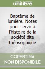 Baptême de lumière. Notes pour servir à l'histoire de la société dite théosophique libro