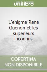 L'enigme Rene Guenon et les superieurs inconnus libro