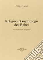 Religion et mythologie des Baltes. Un tradition indo-européenne libro