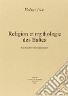 Religion et mythologie des Baltes. Un tradition indo-européenne libro