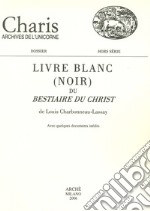 Livre blanc (noir) du «Bestiaire du Christ» de Louis Charbonneau-Lassay. Avec quelques documents inédits