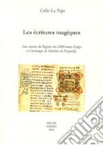 Les écritures magiques. Aux sources du Registre des 2400 noms d'anges et d'archanges de Martines De Pasqually libro