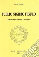 Publio Nigidio Figulo. Un pitagorico a Roma nel 1°secolo a. C. libro