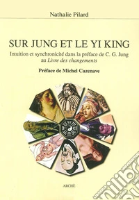 Sur Jung et le Yi King. Intuition et syncronicité dans la préface de C. G. Jung au Livre des changements libro