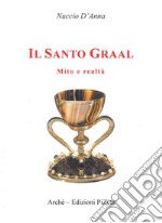 Il Santo Graal. Mito e realtà libro