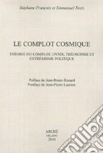 Le complot cosmique. Théorie du complot, ovnis, théosophie et extrémisme politique libro