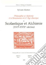 Scolastique et alchimie (XVIe-XVIIe siècles). Philosophie et alchimie à la Renaissance et à l'Age Classique