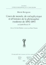 Cours de morale, de métaphisique et d'histoire de la philosophie moderne de 1892-1893 au lycée Henry-IV libro