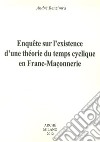 Enquete sur l'existence d'une théorie du temps cyclique en franc-maconnerie libro di Benzimra André