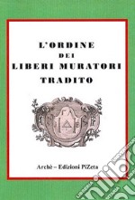 L'ordine dei Liberi Muratori tradito libro