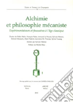 Alchimie et philosophie mécaniste. Expérimentations et fausseries à l'age classique