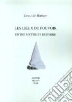 Les lieux du pouvoir entre mythe et histoire libro