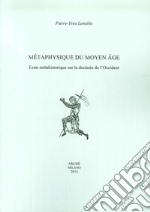 Metaphysique du moyen age. Essai méthahistorique sur la destinée de l'Occident libro